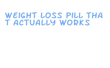 weight loss pill that actually works