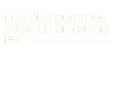 can cbd gummies show up on a drug test
