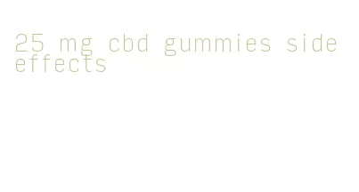 25 mg cbd gummies side effects
