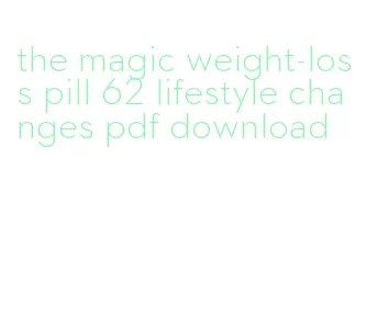 the magic weight-loss pill 62 lifestyle changes pdf download
