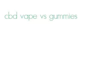 cbd vape vs gummies