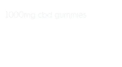 1000mg cbd gummies