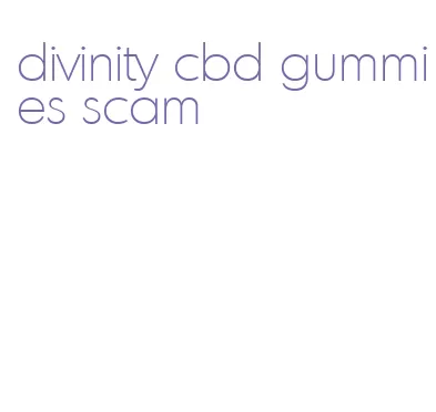 divinity cbd gummies scam