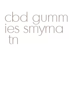 cbd gummies smyrna tn