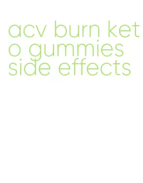 acv burn keto gummies side effects