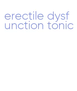 erectile dysfunction tonic