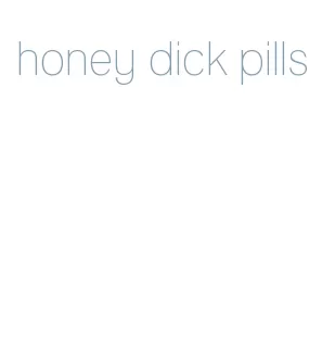 honey dick pills