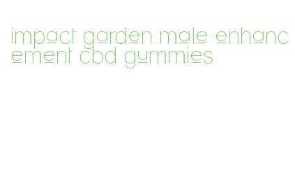 impact garden male enhancement cbd gummies