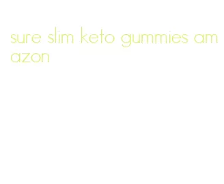 sure slim keto gummies amazon