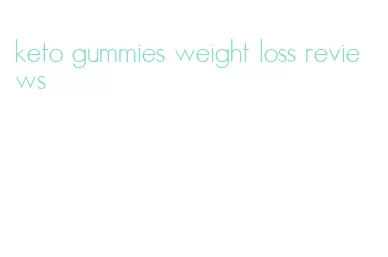 keto gummies weight loss reviews