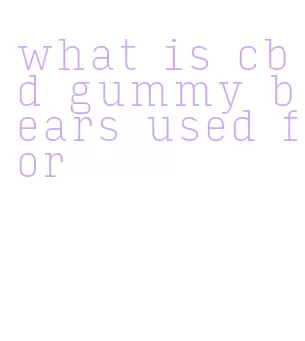 what is cbd gummy bears used for