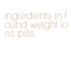 ingredients in found weight loss pills