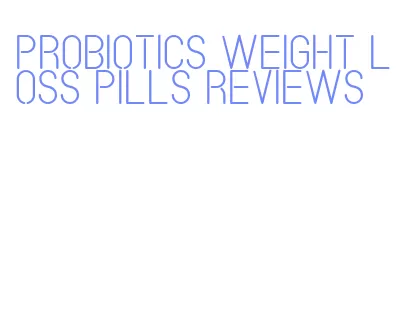 probiotics weight loss pills reviews