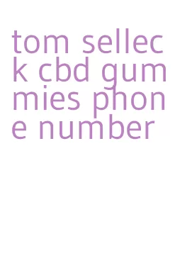 tom selleck cbd gummies phone number