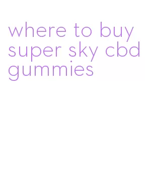 where to buy super sky cbd gummies