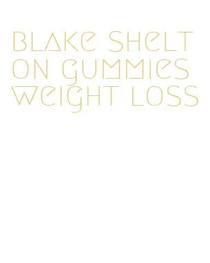 blake shelton gummies weight loss