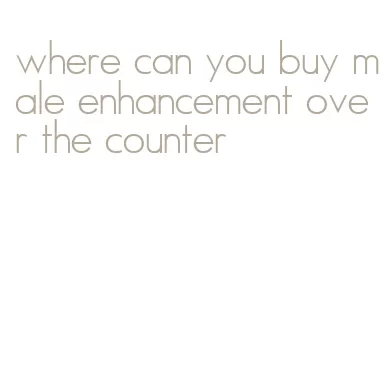 where can you buy male enhancement over the counter