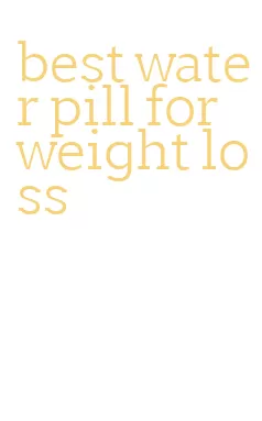 best water pill for weight loss