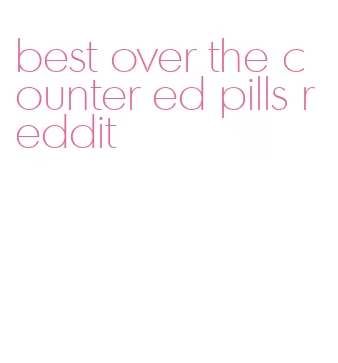best over the counter ed pills reddit