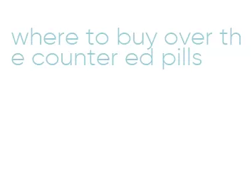 where to buy over the counter ed pills