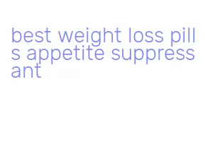 best weight loss pills appetite suppressant