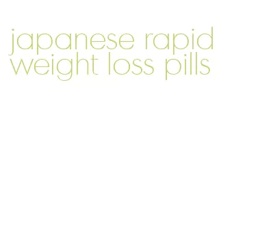 japanese rapid weight loss pills