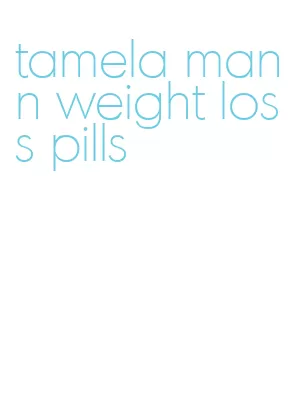 tamela mann weight loss pills