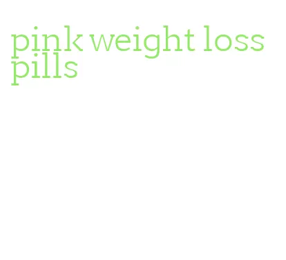 pink weight loss pills