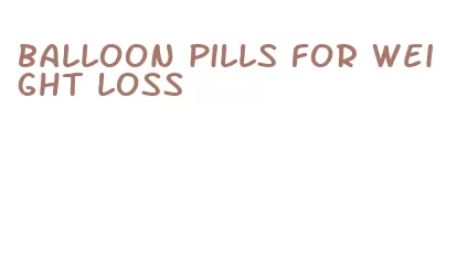 balloon pills for weight loss