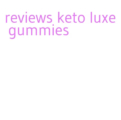 reviews keto luxe gummies