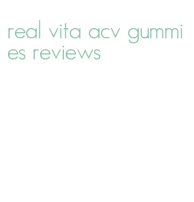 real vita acv gummies reviews