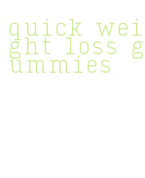quick weight loss gummies