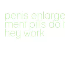 penis enlargement pills do they work
