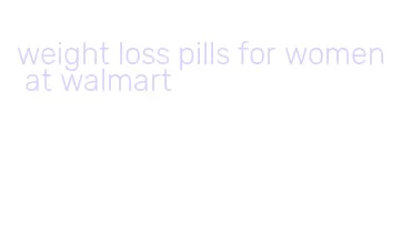 weight loss pills for women at walmart