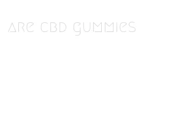 are cbd gummies