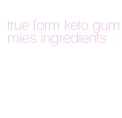true form keto gummies ingredients