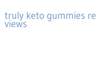 truly keto gummies reviews