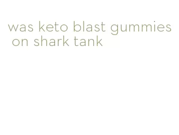 was keto blast gummies on shark tank