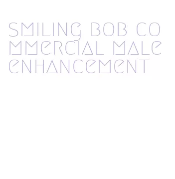 smiling bob commercial male enhancement