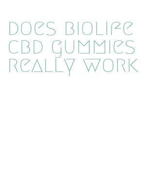 does biolife cbd gummies really work