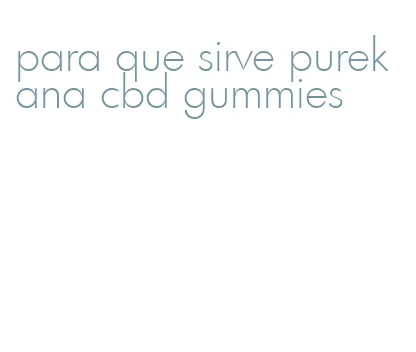 para que sirve purekana cbd gummies