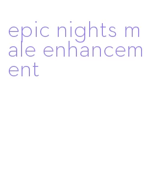 epic nights male enhancement