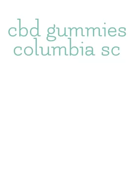 cbd gummies columbia sc