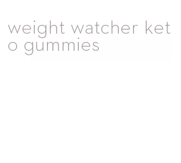 weight watcher keto gummies
