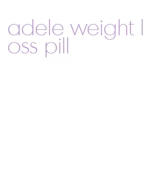 adele weight loss pill