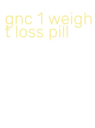 gnc 1 weight loss pill