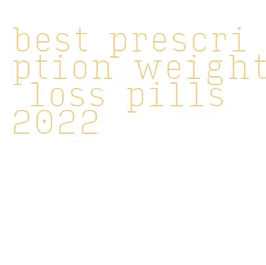 best prescription weight loss pills 2022