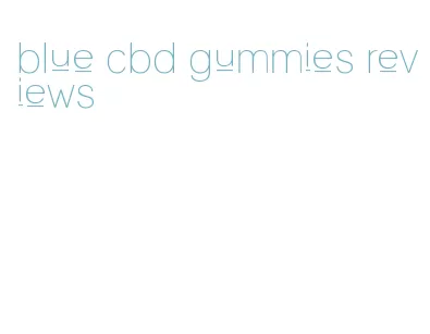 blue cbd gummies reviews