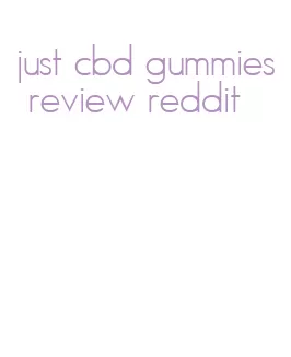just cbd gummies review reddit