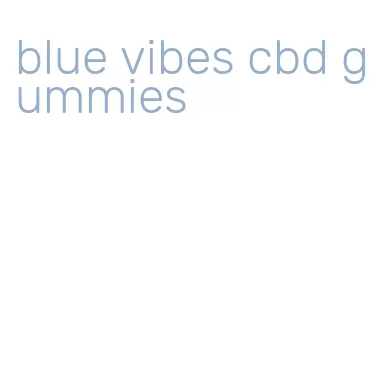 blue vibes cbd gummies